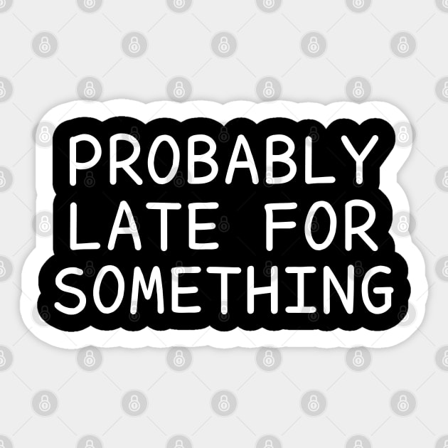 Probably Late For Something Sticker by DragonTees